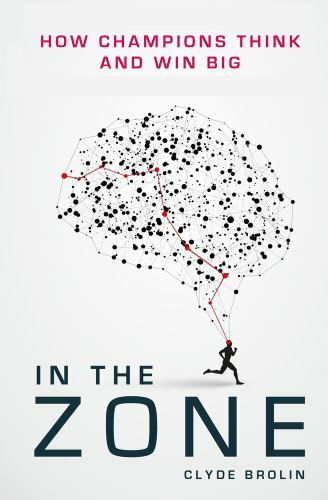 In the Zone: How Champions Think and Win Big