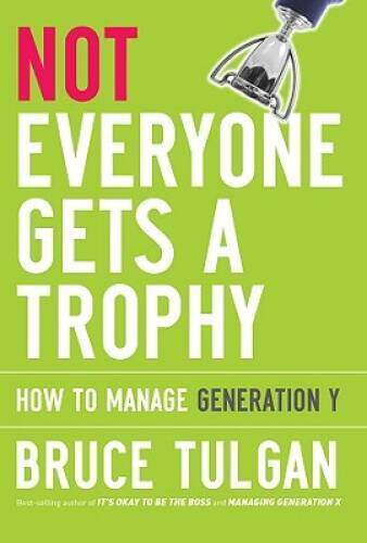 Not Everyone Gets A Trophy: How to Manage Generation Y – Hardcover – VERY GOOD