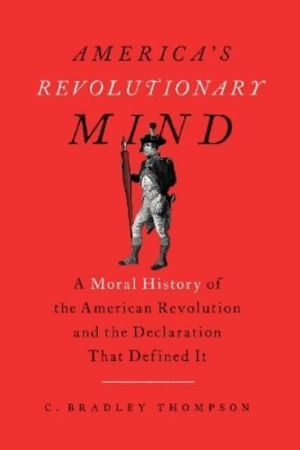 C. Bradley Thompson America’s Revolutionary Mind (Paperback)