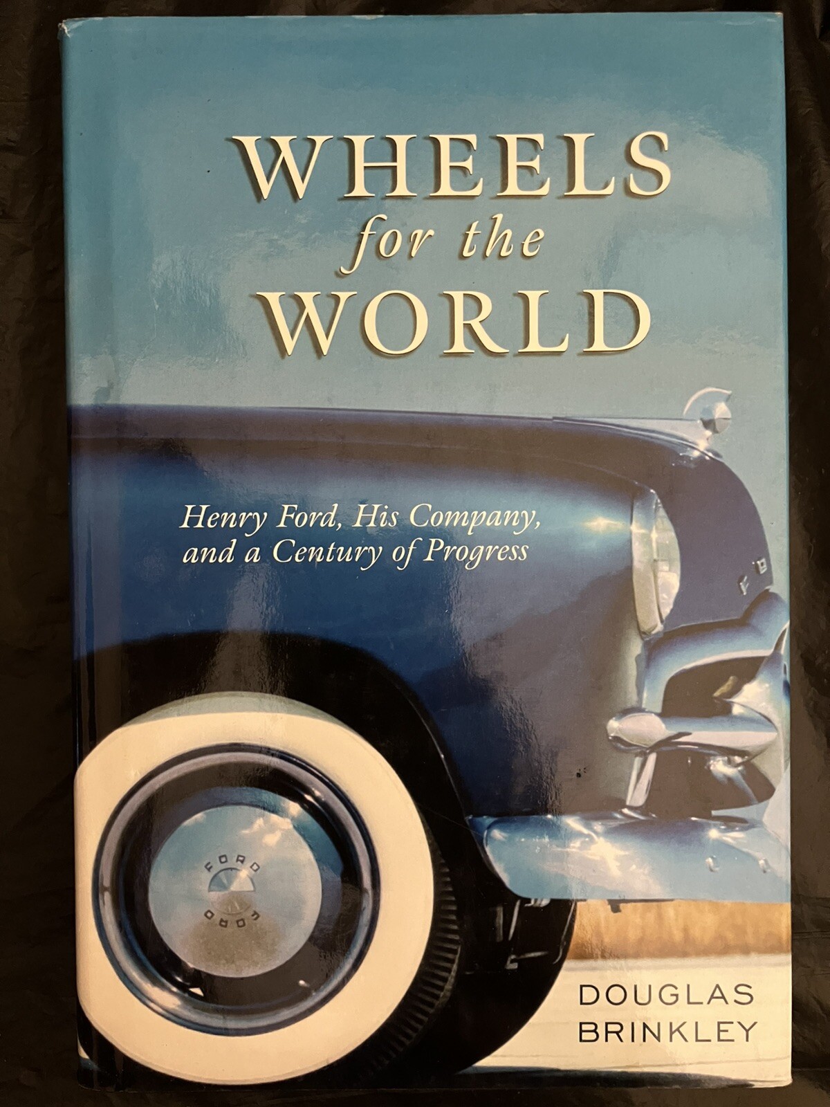 2003 “Wheels For The World: Henry Ford, His Company…” Hardcover Book! Brinkley