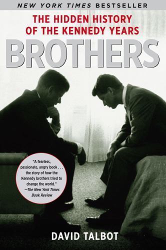 Brothers: The Hidden History of the Kennedy Years by Talbot, David