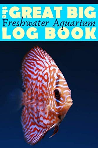 Great Big Freshwater Aquarium Log Book: Huge Maintenance Journal