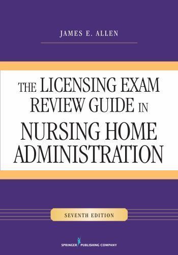 Licensing Exam Review Guide in Nursing Home Administration, Seventh Edition by J