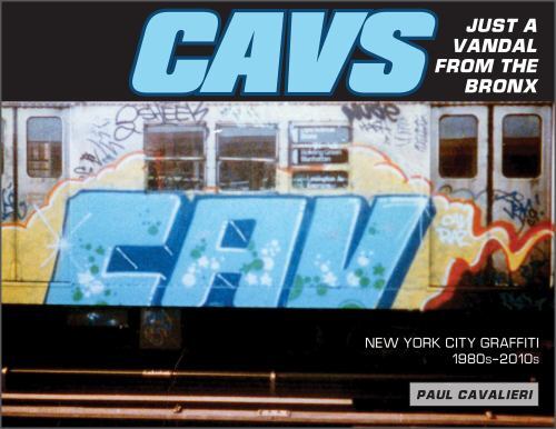 CAVS, Just a Vandal from the Bronx: New York City Graffiti, 1980s–2010s – Cavali