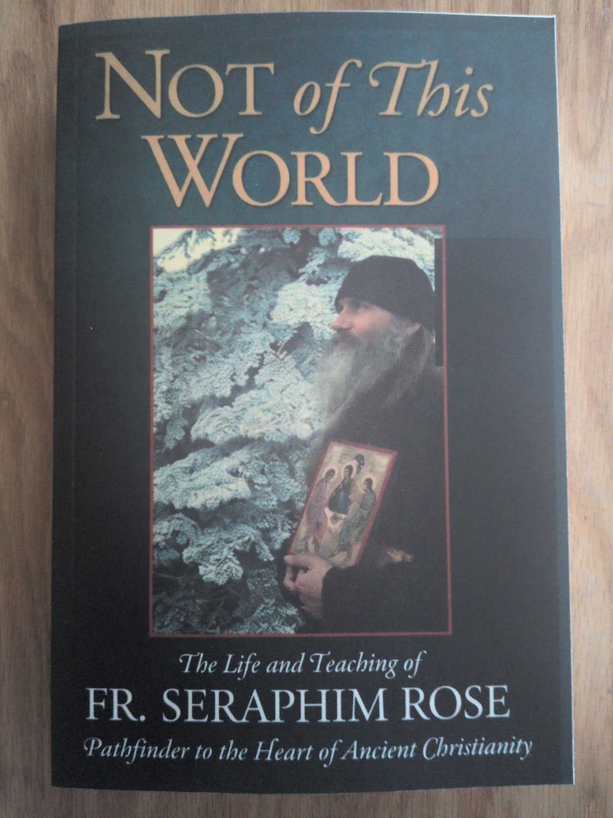 Not of This World: The Life and Teaching of Fr. Seraphim Rose – US Seller