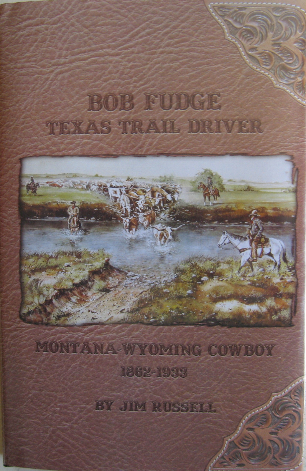 BOB FUDGE Texas Trail Driver Montana-Wyoming Cowboy 1862-1933 JIM RUSSELL