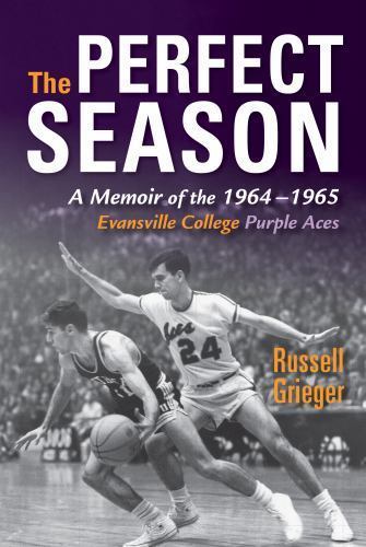 The Perfect Season: A Memoir of the 1964-1965 Evansville College Purple Aces, Gr