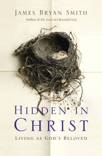 Hidden in Christ: Living as God’s Beloved By James Bryan Smith