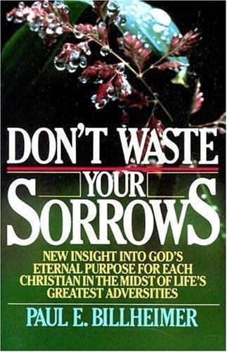 Don’t Waste Your Sorrows by Billheimer, Paul E.