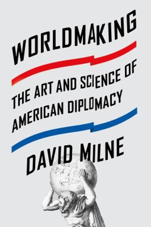 Worldmaking : The Art and Science of American Diplomacy Paperback