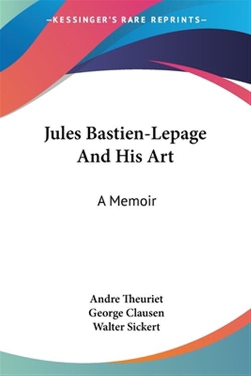 Jules Bastien-lepage and His Art : A Memoir, Paperback by Theuriet, Andre; Cl…