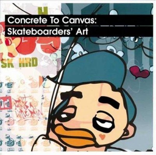 Concrete to Canvas : Skateboarders’ Art David, Waterhouse, Jo Pen