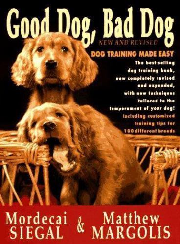 Good Dog, Bad Dog, New and Revised: Dog Traini- hardcover, Siegal, 9780805010947