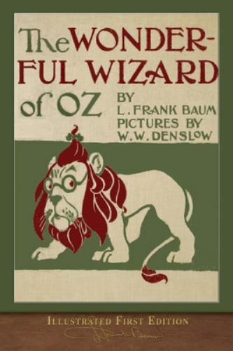 The Wonderful Wizard of Oz: Illustrated First Edition by Baum, L. Frank
