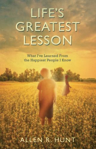 Life’s Greatest Lesson: What I’ve Learned from the Happiest People I Know, Allen