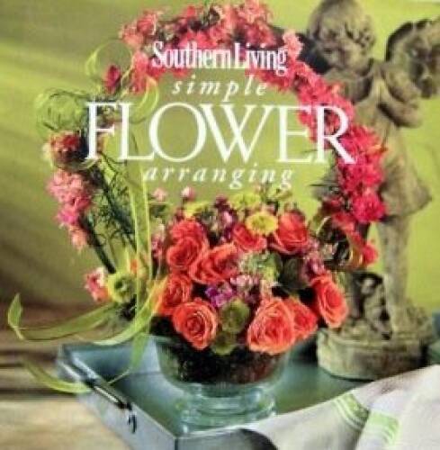 Southern Living Simple Flower Arranging – Hardcover By Brooks,Lauren – GOOD