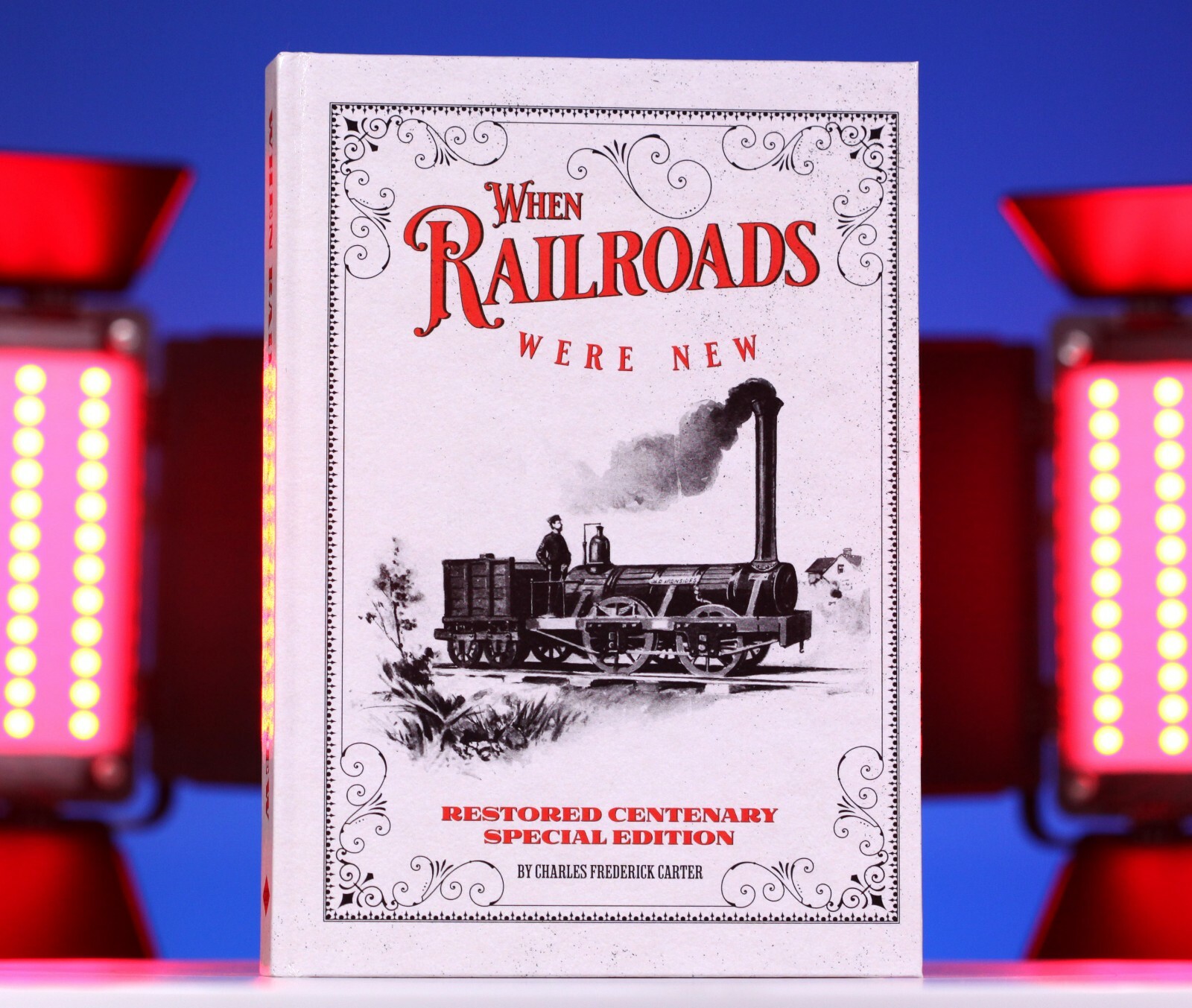 HARDCOVER – When Railroads Were New: Restored Centenary Special Edition *NEW*