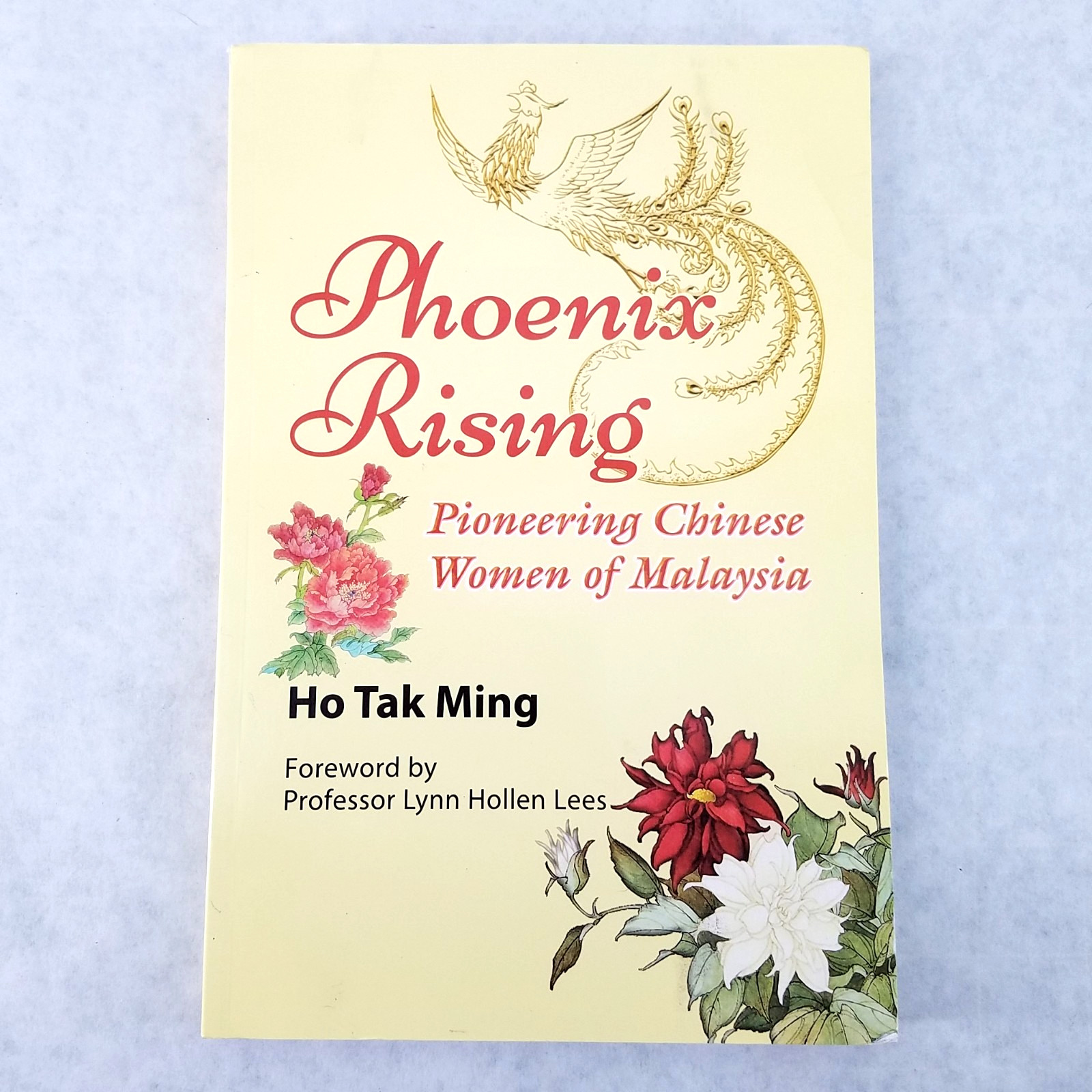 Phoenix Rising: Pioneering Chinese Women of Malaysia by Ho Tak Ming AUTOGRAPHED