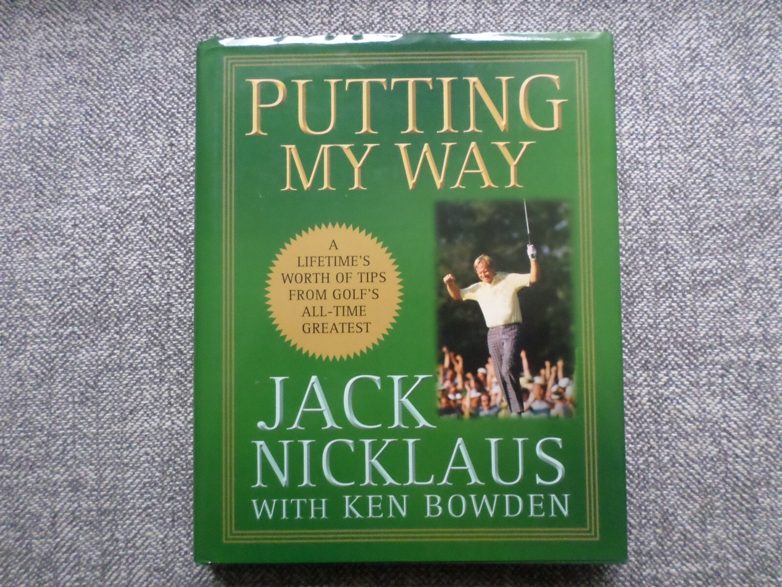 Putting My Way: A Lifetime’s Worth of Tips SIGNED Jack Nicklaus & Ken Bowden