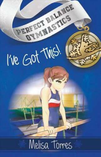 I’ve Got This! (Perfect Balance Gymnastics Series Book 1) – Paperback – GOOD