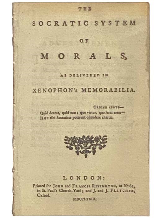 The Socratic System of Morals, as Delivered in Xenophon’s Memorabilia.