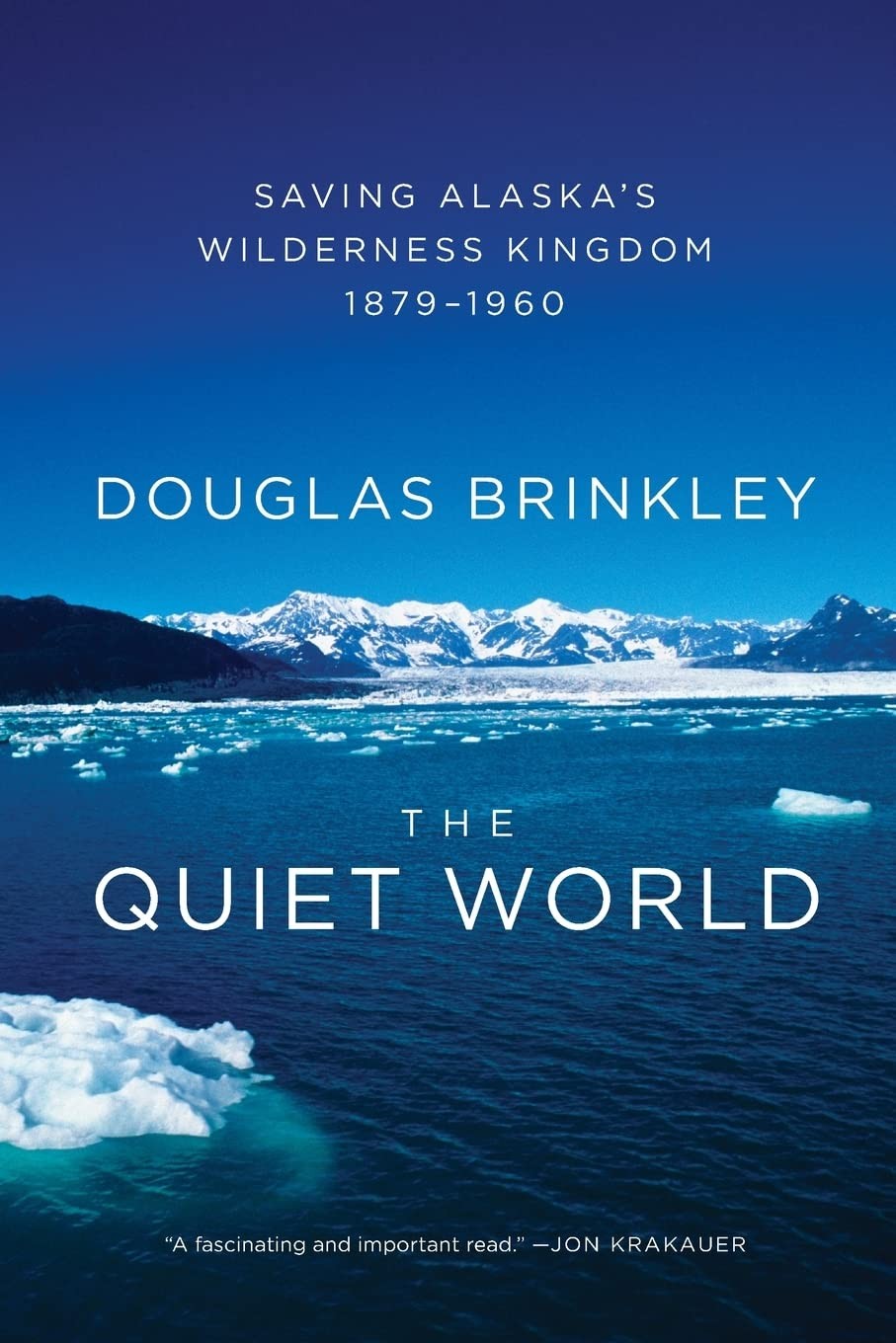The Quiet World: Saving Alaska’s Wilderness Kingdom, 1879-1960, Brinkley, Dougla