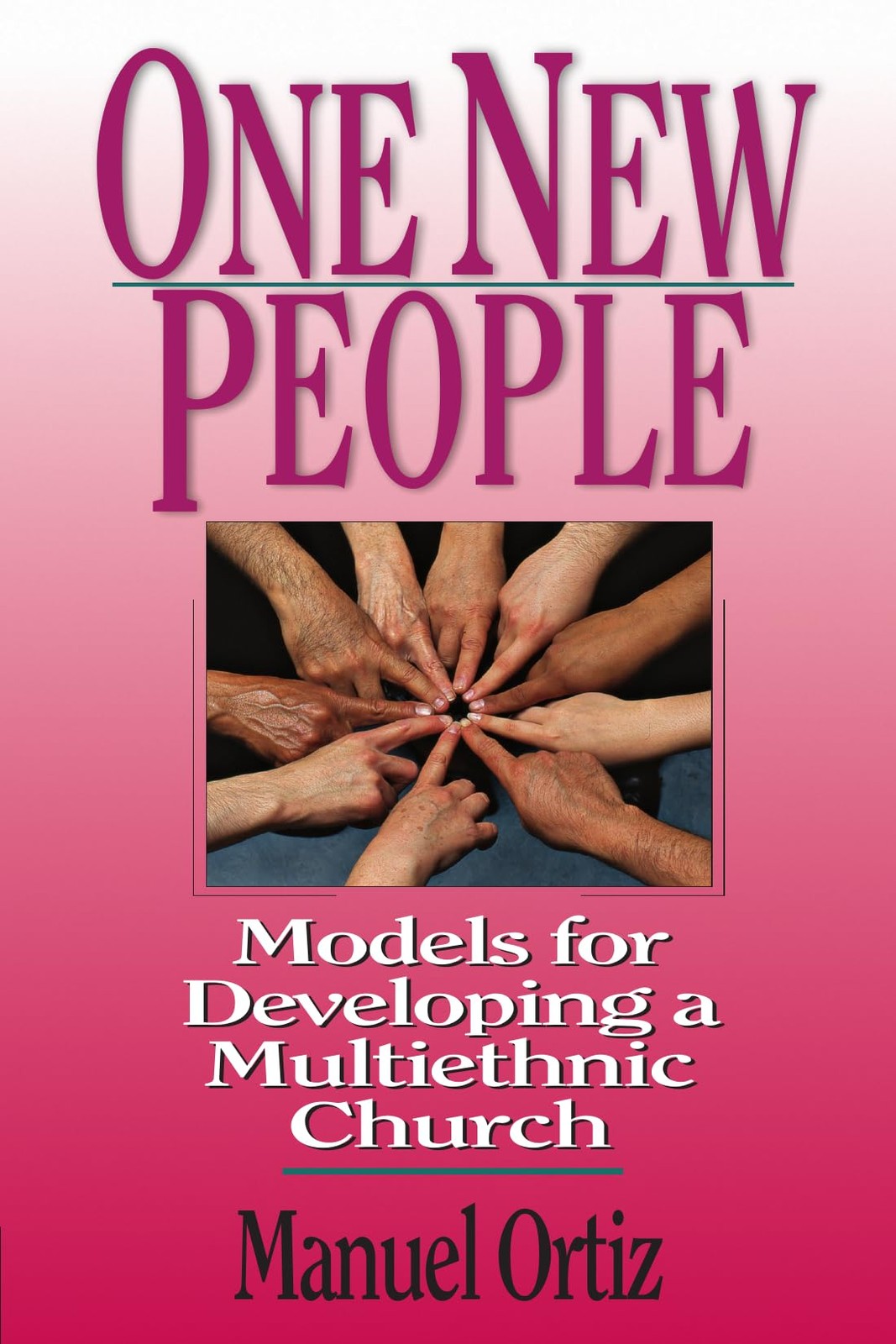 One New People: Models for Developing a Multiethnic Church – Ortiz, Manuel -…