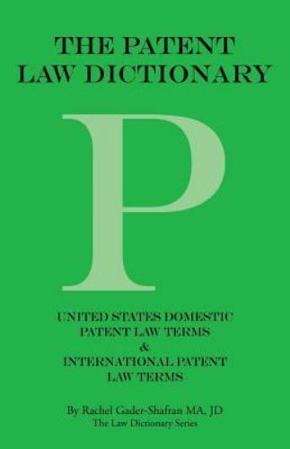 The Patent Law Dictionary: United States Domestic Patent Law Terms & Interna…