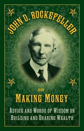 John D. Rockefeller John D. Rockefeller on Making Money (Hardback)