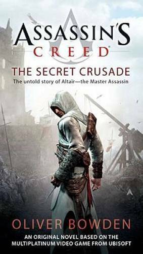 Assassin’s Creed: the Secret Crusade – Paperback By Bowden, Oliver – GOOD
