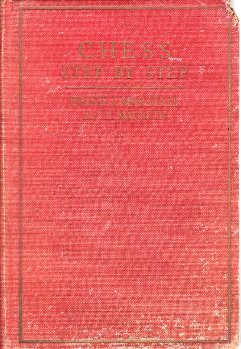 Chess Step By Step By Frank J. Marshall & J.C.H. Macbeth 1924 HC Vintage