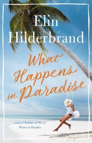 What Happens in Paradise – Hardcover By Hilderbrand, Elin – GOOD