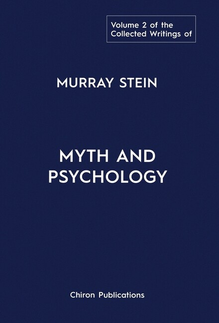 The Collected Writings Of Murray Stein: Volume 2: Myth And Psychology