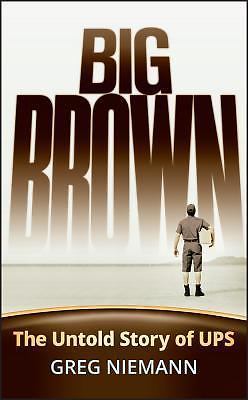 Big Brown: The Untold Story of Ups by Niemann, Greg
