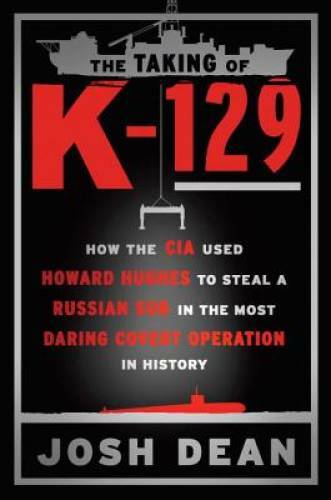 The Taking of K-129: How the CIA Used Howard Hughes to Steal a Russian Su – GOOD