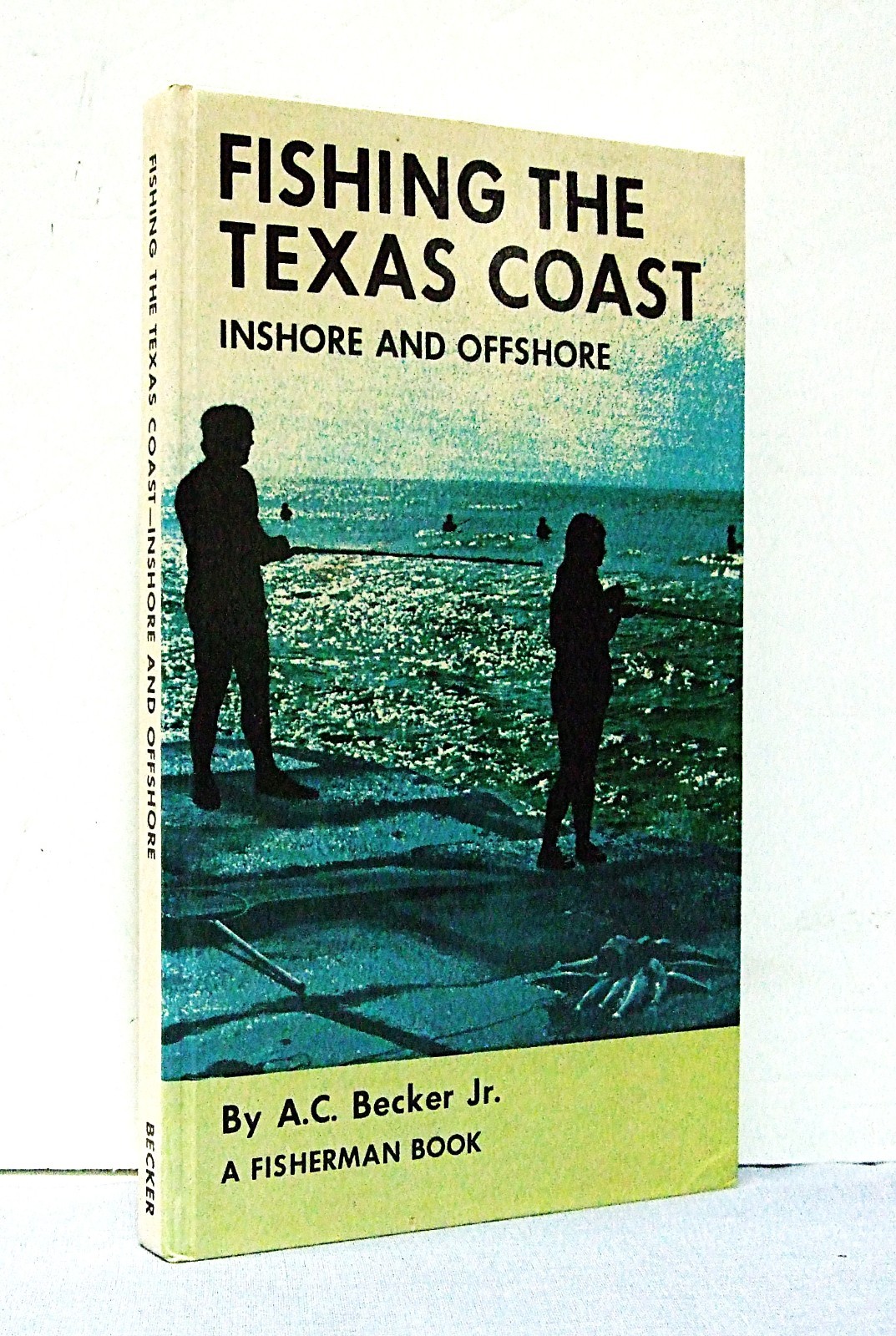 FISHING THE TEXAS COAST, INSHORE & OFFSHORE Hardcover by A. C. Becker Jr.