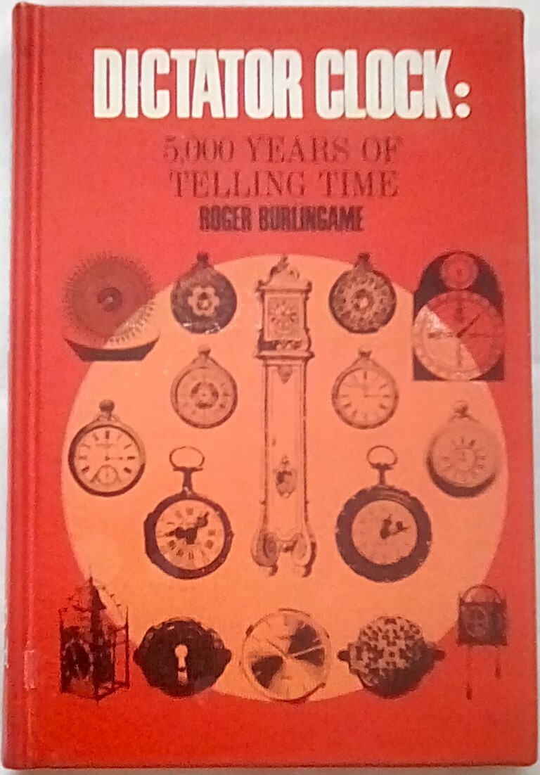 Dictator Clock: 5,000 Years of Telling Time by Roger Burlingame (1966, HC)