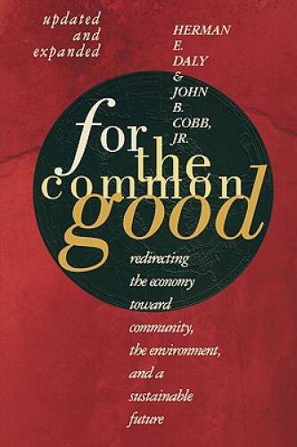 For The Common Good: Redirecting the Economy toward Community, the Enviro – GOOD