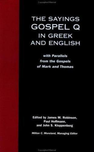 Sayings Gospel Q in Greek and English : With Parallels from the Gospels of Ma…