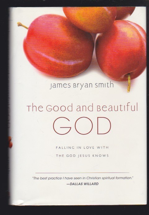 The Good and Beautiful Life: GOD: by James Bryan Smith Hardcover LN