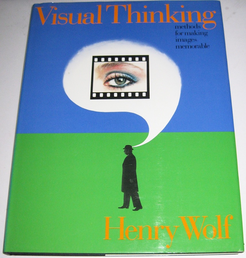 Visual Thinking : Methods for Making Images Memorable by Henry Wolf, hardcover