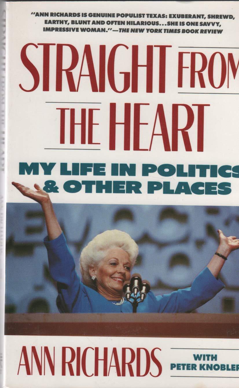 Straight from the Heart: My Life in Politics and Other Places – Richards, An…