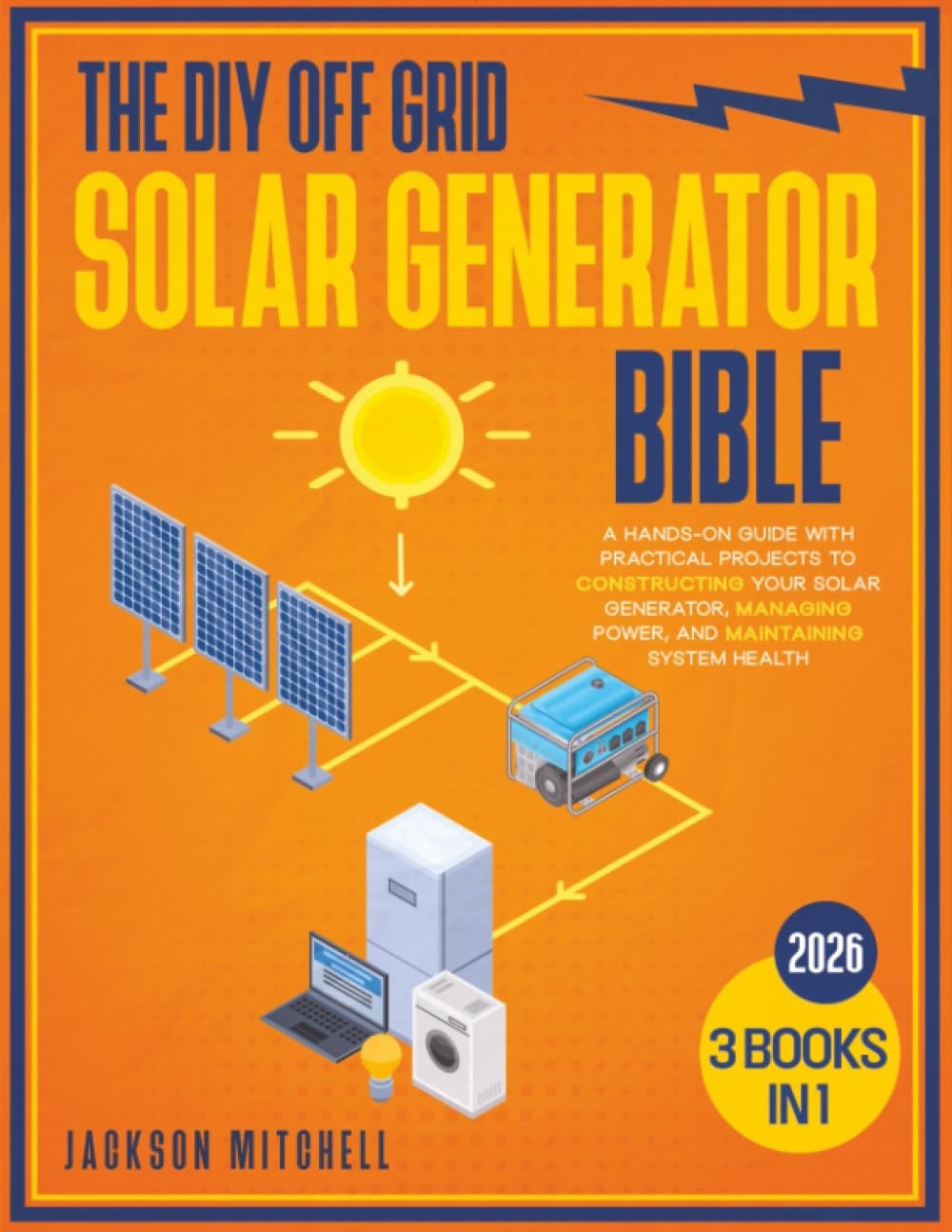 The DIY Off Grid Solar Generator Bible by Jackson Mitchell
