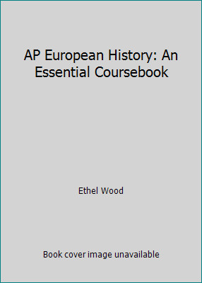 AP European History: An Essential Coursebook by Ethel Wood