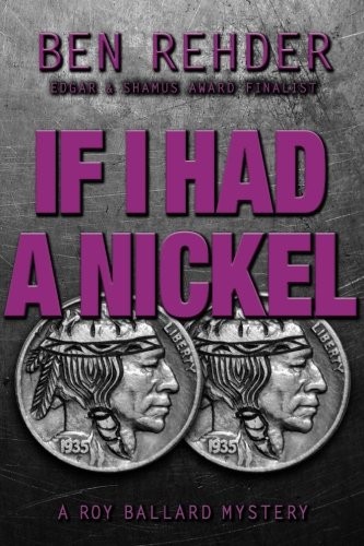 IF I HAD A NICKEL (ROY BALLARD MYSTERIES) (VOLUME 3) By Ben Rehder **Excellent**