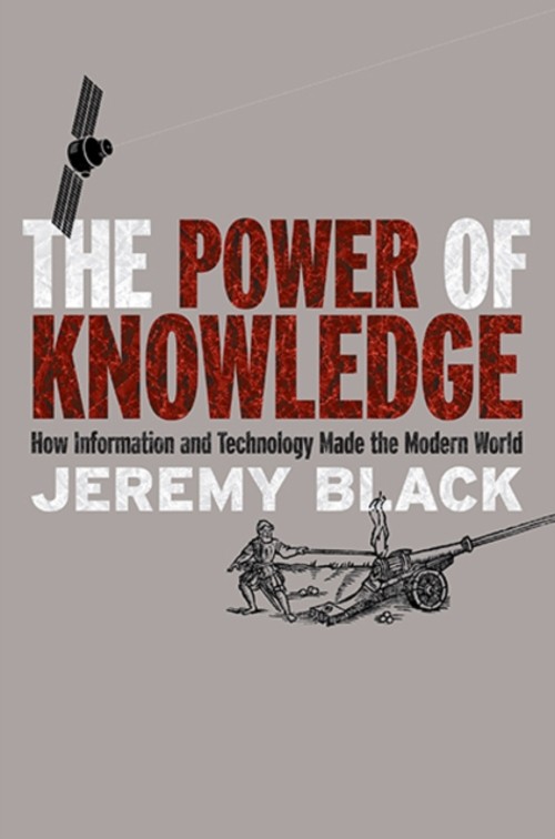 The Power of Knowledge : How Information and Technology Made the