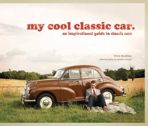 My Cool Classic Car: An Inspirational Guide to Classic Cars – Hardcover – GOOD