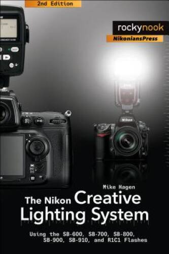 The Nikon Creative Lighting System: Using the SB-600, SB-700, SB-800 – VERY GOOD