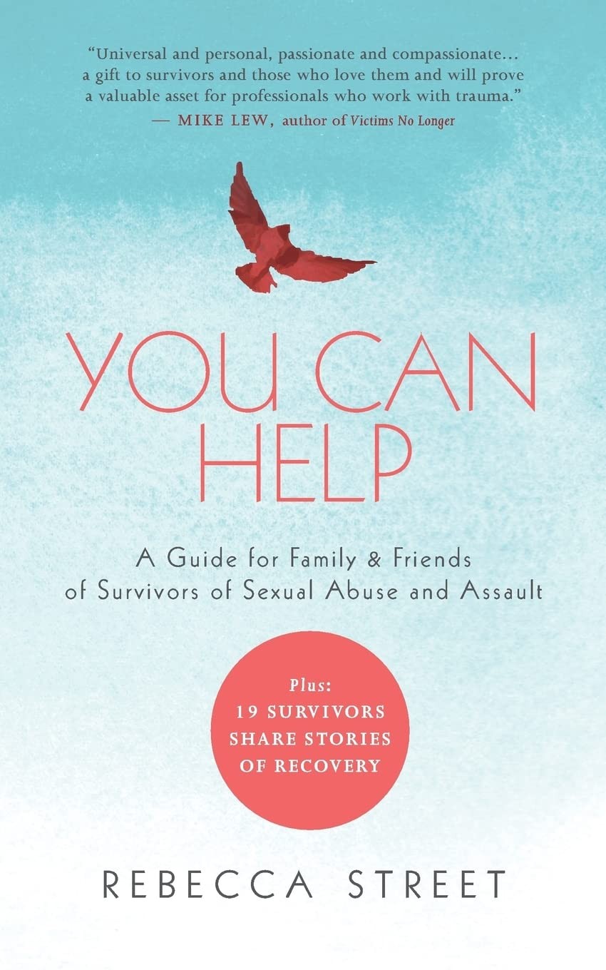 You Can Help: A Guide for Family & Friends of Survivors of Sexual Abuse and …