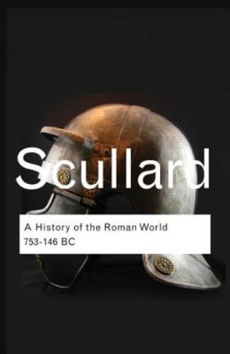 A History of the Roman World: 753 to 146 BC (Routledge Classics) by Scullard, H